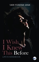 I Wish I Knew This Before: Life's Handbook 9356484236 Book Cover