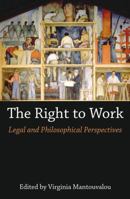 The Right to Work: Legal and Philosophical Perspectives 1509913785 Book Cover