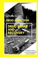Drug Addiction Drug Rehab and Recovery 1791339956 Book Cover