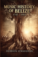 Music History of Belize 1718 - 1985: "From Brukdown to Punta Rock" B0GYGX5BYH Book Cover