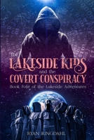 The Lakeside Kids and the Covert Conspiracy: Book Four of the Lakeside Adventures B0C2S279GH Book Cover