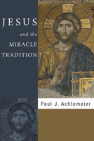 Jesus and the Miracle Tradition 159752364X Book Cover