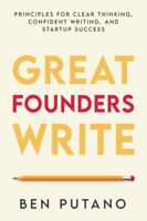 Great Founders Write: Principles for Clear Thinking, Confident Writing, and Startup Success 1737676567 Book Cover