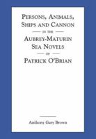 Persons, Animals, Ships and Cannon in the Aubrey-Maturin Sea Novels of Patrick O'Brian 0786406844 Book Cover