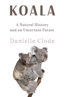 Koala: A Natural History and an Uncertain Future 1324036834 Book Cover