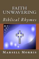 Faith Unwavering: Biblical Rhymes 1533118728 Book Cover