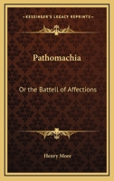 Pathomachia: Or the Battell of Affections: Shadowed by a Feigned Siege of the City Pathopolis 1437025188 Book Cover