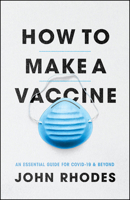 How to Make a Vaccine: An Essential Guide for COVID-19 and Beyond 022679251X Book Cover