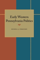 Early Western Pennsylvania Politics B00085URY6 Book Cover