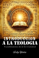 INTRODUCCION A LA TEOLOGIA: Fundamentos de la Fe Cristiana (Spanish Edition) B0F1KJB2VP Book Cover