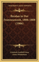 Breslau in Der Franzosenzeit, 1806-1808 (1906) 1160330638 Book Cover