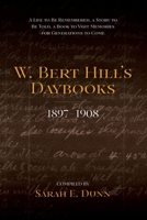 W. Bert Hill's Daybooks: 1897-1908 1633378764 Book Cover