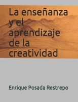 La enseñanza y el aprendizaje de la creatividad (Spanish Edition) 168739766X Book Cover
