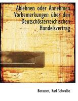 Ablehnen Oder Annehmen Vorbemerkungen Uber Den Deutschosterreichischen Handelsvertrag 1140516329 Book Cover