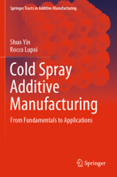 Cold Spray Additive Manufacturing: From Fundamentals to Applications 3030733661 Book Cover