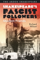 Shakespeare's Fascist Followers: Modern Friends 1350433853 Book Cover