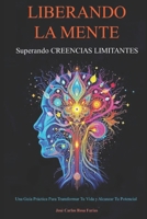 Liberando la Mente: Superando creencias limitantes (Spanish Edition) B0F1YR73C5 Book Cover