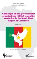 Challenges of non-governmental organisations (NGOs) in conflict resolution: in the North West Region of Cameroon 1990-2010 (Emergences Africaines) (French Edition) 2343218994 Book Cover