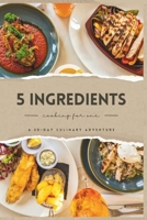 Solo Simplicity: A 30-Day Culinary Adventure with 5 Ingredients B0CTHV5WCG Book Cover