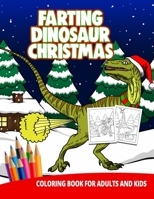 Farting Dinosaur Chirstmas Coloring Book For Adults And Kids: Gag Gifts Funny Fun Gifts T-Rex weird unique cute stuff 1675281270 Book Cover