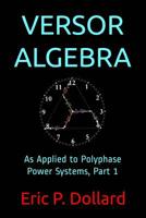 Versor Algebra: As Applied to Polyphase Power Systems, Part 1 1095232800 Book Cover