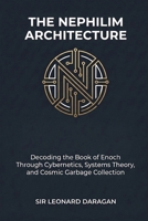 The Nephilim Architecture: Decoding the Book of Enoch Through Cybernetics, Systems Theory, and Cosmic Garbage Collection B0HCKMXXRM Book Cover