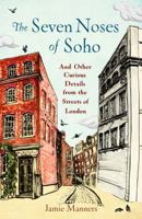 The Seven Noses of Soho: Curious Details from the Streets of London 1782434615 Book Cover