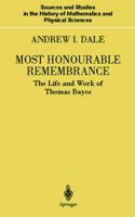 Most Honourable Remembrance: The Life and Work of Thomas Bayes 1441918280 Book Cover