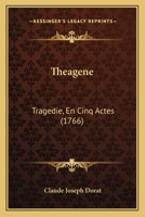 Theagene: Tragedie, En Cinq Actes (1766) 1166017850 Book Cover