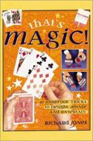That's Magic!: 40 Foolproof Tricks to Delight, Amaze and Entertain 1859746683 Book Cover
