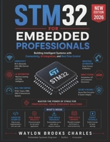 STM32 FOR EMBEDDED PROFESSIONALS: Building Intelligent Systems with Connectivity, AI Integration, and Real-Time Control B0H22W38WQ Book Cover