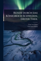 Reisen durch das Königreich Schweden, Erster Theil (German Edition) 1024484459 Book Cover