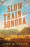 Slow Train to Sonora 1432834134 Book Cover