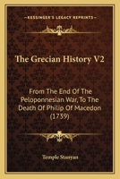The Grecian History V2: From The End Of The Peloponnesian War, To The Death Of Philip Of Macedon 1120761786 Book Cover