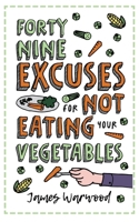 49 Excuses for Not Eating Your Vegetables 1915646235 Book Cover