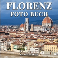 Florenz Foto Buch: 100 wunderschöne Bilder der italienischen Hauptstadt der Toskana, Heimat von Meisterwerken der Kunst und Architektur der ... oder Kaffeetischbuch B0915BFQ3Z Book Cover