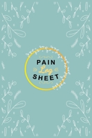 Pain  Log Sheet: Chronic Pain Management Daily Notebook Tracker Monitoring Record Tracking Log Body Pain Type Location Symptoms Triggers, Relief Measures, Notes & More 1712689436 Book Cover