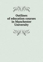 Outlines of Education Courses in Manchester University 5518997264 Book Cover