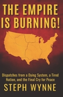 The Empire Is Burning: Dispatches from a Dying System, a Tired Planet, and the Final Cry for Peace B0FFN7S6GG Book Cover