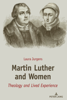 Martin Luther and Women: Theology and Lived Experience 1433179393 Book Cover