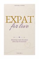 Expat for Love: Histórias reais de amor além das fronteiras (Portuguese Edition) B0HGDV3M8J Book Cover