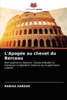 L'Apogée au chevet du Berceau: Mon expérience italienne : Essaie d'étudier et d'analyser la législation italienne sur le patrimoine culturel. 6203606774 Book Cover