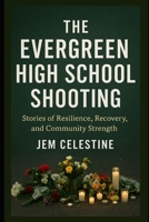 The Evergreen High School Shooting: Stories of Resilience, Recovery, and Community Strength B0FQWFXQ23 Book Cover