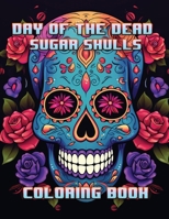 Day of the Dead Sugar Skulls: Coloring Book B0CP51GTZ9 Book Cover