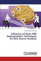 Influence of Brain MRI Segmentation Techniques on Eeg Source Analysis 3659425567 Book Cover
