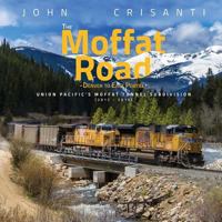 The Moffat Road: Denver to East Portal 1973711591 Book Cover
