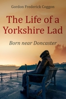 The Life of a Yorkshire Lad: Born Near Doncaster B08P6G6GDX Book Cover