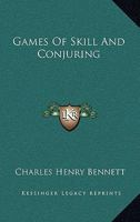 Games of Skill, and Conjuring [By C.H. Bennett.] 1432671847 Book Cover