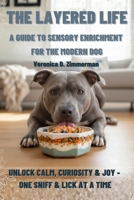 The Layered Life: A Guide to Sensory Enrichment for the Modern Dog B0GJMFG3YD Book Cover