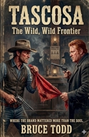 Tascosa: The Wild, Wild Frontier B0GTFCPF5R Book Cover